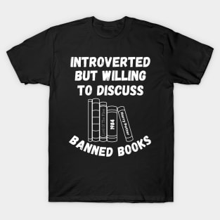 Introverted But Willing To Discuss Banned Books T-Shirt